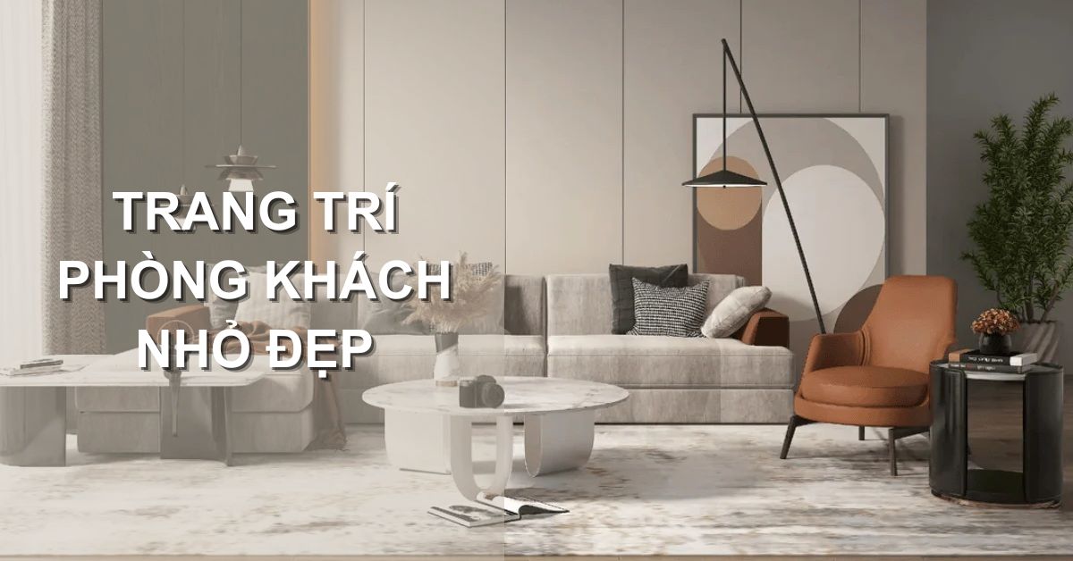Trang trí phòng khách nhỏ đẹp sang trọng